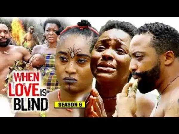 Video: When Love Is Blind Season 6 | 2018 Latest Nigerian Nollywood Movie